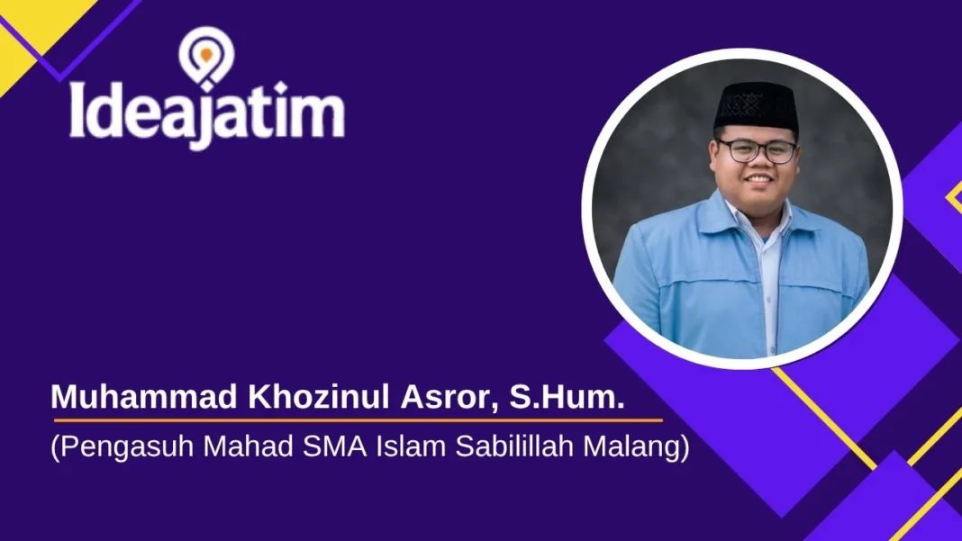 Oleh Muhammad Khozinul Asror, S.Hum. (Pengasuh Mahad SMA Islam Sabilillah Malang)